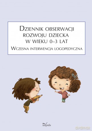 Dziennik obserwacji rozwoju dziecka w wieku 0-3 lat. Wczesna interwencja logopedyczna - Anna Franczyk