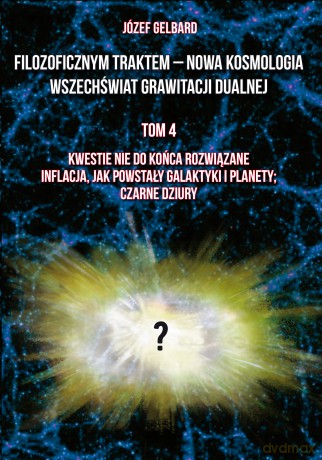 Filozoficznym traktem - Nowa Kosmologia. Wszechświat grawitacji dualnej (Tom 4) - Józef Gelbard