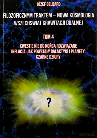 Filozoficznym traktem - Nowa Kosmologia. Wszechświat grawitacji dualnej (Tom 4) - Józef Gelbard