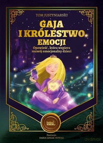 Gaja i królestwo emocji. Opowieść, która wspiera rozwój emocjonalny dzieci - Tom Justyniarski,Daria Janiak-Nowak
