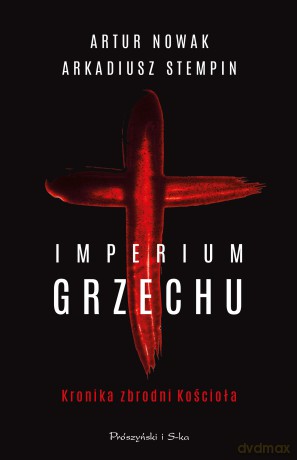 Imperium grzechu. Kronika zbrodni Kościoła. Duże Litery - Artur Nowak,Arkadiusz Stempin