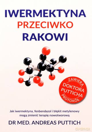 Iwermektyna przeciwko rakowi. Jak iwermektyna, fenbendazol i błękit metylenowy mogą zmienić terapię nowotworową - Andreas Puttich