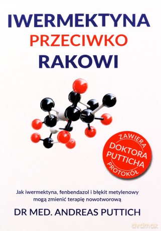 Iwermektyna przeciwko rakowi. Jak iwermektyna, fenbendazol i błękit metylenowy mogą zmienić terapię nowotworową - Andreas Puttich
