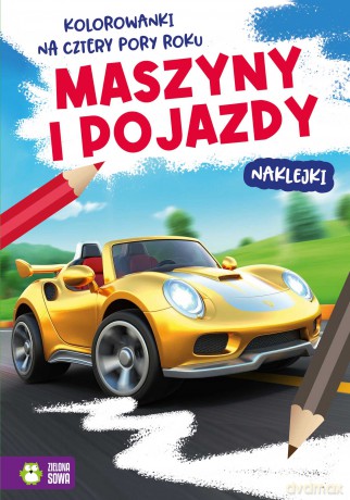 Maszyny i pojazdy. Kolorowanki na cztery pory roku - Opracowanie zbiorowe