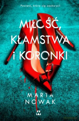 Miłość, kłamstwa i koronki - Marta Nowak