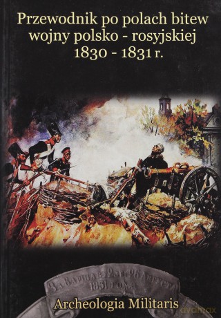 Przewodnik Po Polach Bitew Wojny Polsko - Rosyjskiej1830-1831 [KSIĄŻKA]