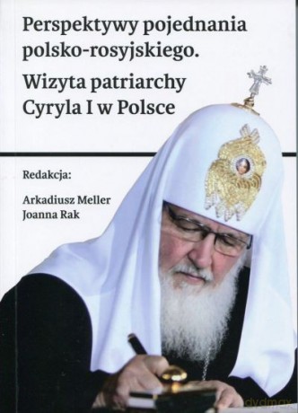 Perspektywy Pojednania Polsko-Rosyjskiego. Wizyta Patriarchy Cyryla I W Polsce [KSIĄŻKA]