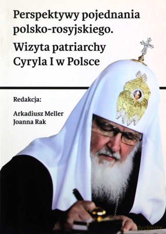 Perspektywy Pojednania Polsko-Rosyjskiego. Wizyta Patriarchy Cyryla I W Polsce [KSIĄŻKA]