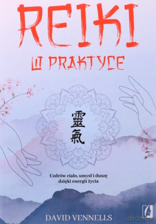 Reiki w praktyce. Uzdrów ciało, umysł i duszę dzięki energii życia - David Vennells