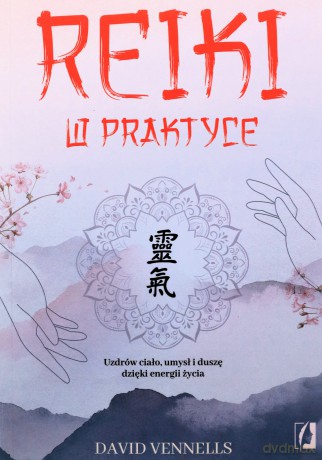 Reiki w praktyce. Uzdrów ciało, umysł i duszę dzięki energii życia - David Vennells
