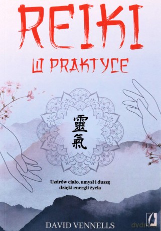 Reiki w praktyce. Uzdrów ciało, umysł i duszę dzięki energii życia - David Vennells