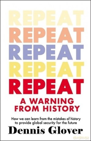 Repeat: A Warning from History - Dennis Glover
