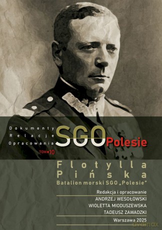 SGO Polesie, dokumenty, relacje, opracowania t. 10. Flotylla Pińska Batalion morski SGO "Polesie" - Opracowanie zbiorowe