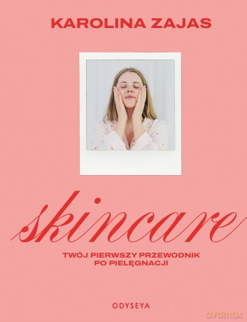 Skincare. Twój pierwszy przewodnik po pielęgnacji - Karolina Zajas