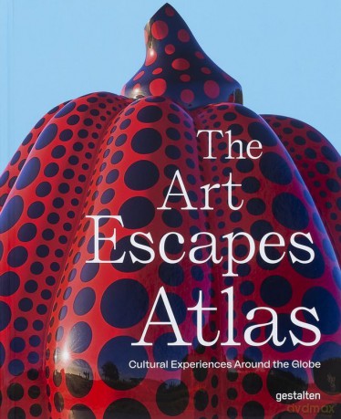 The Art Escapes Atlas, Cultural Experiences Around the Globe - Opracowanie zbiorowe