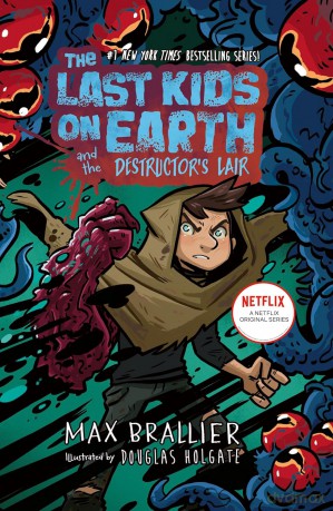 The Last Kids on Earth and the Destructor's Lair - Max Brallier