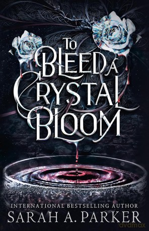 To Bleed a Crystal Bloom - Sarah A. Parker