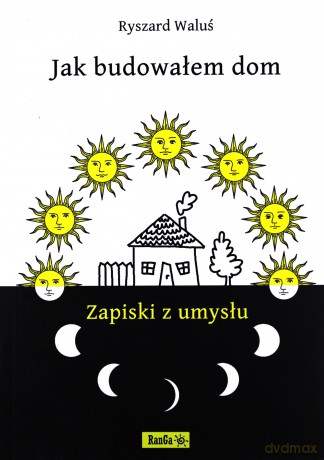 Jak Budowałem Dom Zapiski Z Umysłu - Ryszard Waluś [KSIĄŻKA]