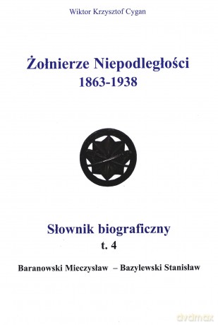 Żołnierze Niepodległości 1863-1938 Słownik Biograficzny Tom 4 - Cygan Wiktor Krzysztof [KSIĄŻKA]