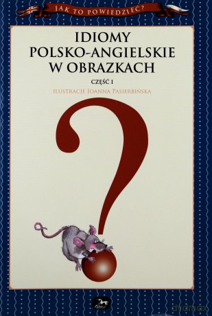Idiomy Polsko-Angielskie W Obrazkach Cz 1 - Ilustracje Joanna Pasierbińska [KSIĄŻKA]