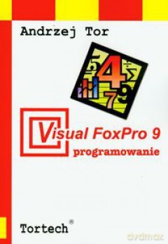Visual Foxpro 9 Programowanie - Tor Andrzej [KSIĄŻKA]