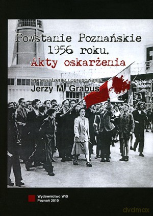 Powstanie Poznańskie 1956 Roku Akty Oskarżenia - Grabus Jerzy M. [KSIĄŻKA]
