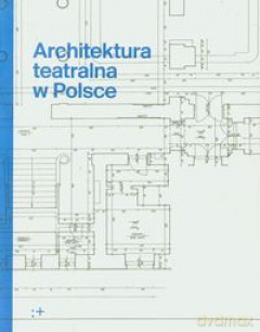 Architektura Teatralna W Polsce [KSIĄŻKA]