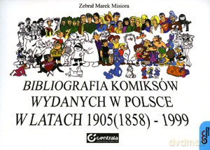 Bibliografia Komiksów Wydanych W Polsce W Latach 1905 (1858) - 1999 - Marek Misiora [KSIĄŻKA]