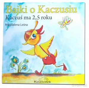Bajki O Kaczusiu. Kaczuś Ma 2,5 Roku - Lesna Magdalena [KSIĄŻKA]