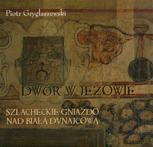 Dwór W Jeżowie - Gryglaszewski Piotr [KSIĄŻKA]