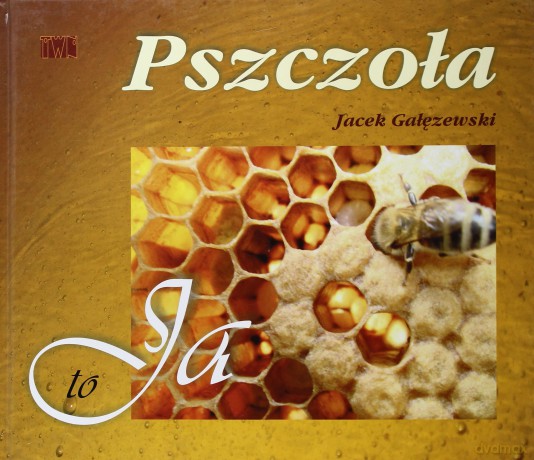 Pszczoła To Ja - Jacek Gałęzewski [KSIĄŻKA]