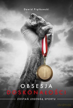 Obsesja doskonałości. Zostań legendą sportu - Dawid Piątkowski [KSIĄŻKA]