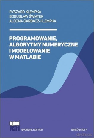 Programowanie, algorytmy numeryczne i modelowanie w Matlabie - Ryszard Klempka, Bogusław Świątek, Aldona Garbacz-Klempka [KSIĄŻKA]