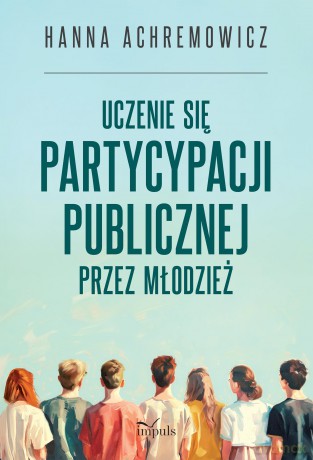 Uczenie się partycypacji publicznej przez młodzież - Hanna Achremowicz [KSIĄŻKA]