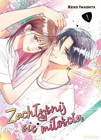 Zachłyśnij się miłością (Tom 1) - Keiko Iwashita [KOMIKS]
