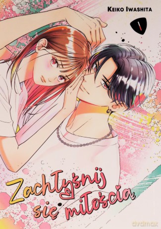Zachłyśnij się miłością (Tom 1) - Keiko Iwashita [KOMIKS]