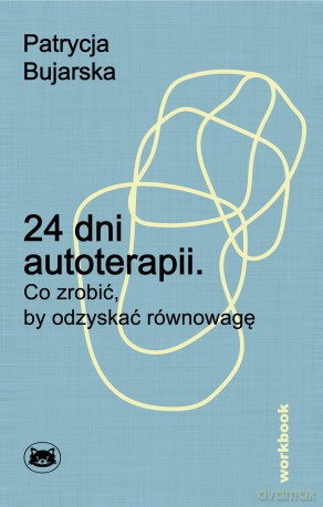 24 dni autoterapii. Co zrobić, by odzyskać równowagę - Patrycja Bujarska [KSIĄŻKA]