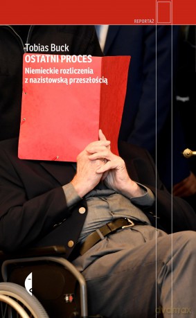 Ostatni proces. Niemieckie rozliczenia z nazistowską przeszłością - Tobias Buck [KSIĄŻKA]