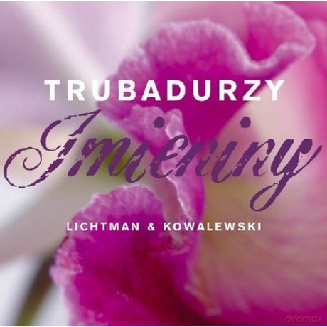 Trubadurzy-M.Lichtman , S.Kowalewski: Imieniny [CD]