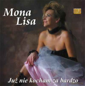 Mona Lisa Już Nie Kocham Za Bardzo: Już Nie Kocham Za Bardzo [CD]