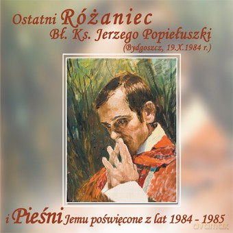 Jerzy Popiełuszko: Ostatni Różaniec [CD]