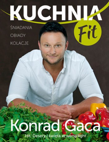 Kuchnia Fit - Konrad Gaca [KSIĄŻKA]