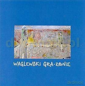 Wojciech Waglewski: Gra-Zonie [CD]