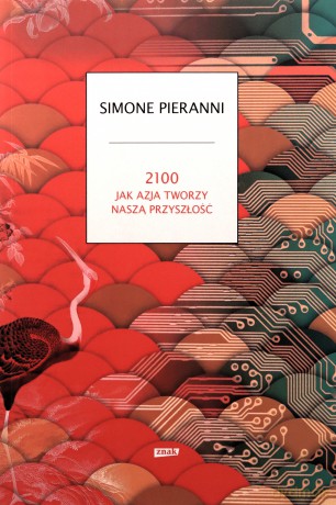 2100. Jak Azja tworzy naszą przyszłość - Simone Pieranni [KSIĄŻKA]