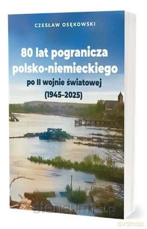 80 lat pogranicza polsko-niemieckiego po... - Czesław Osękowski [KSIĄŻKA]