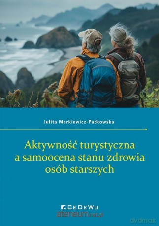 Aktywność turystyczna a samoocena stanu zdrowia.. - Julita Markiewicz-Patkowska [KSIĄŻKA]