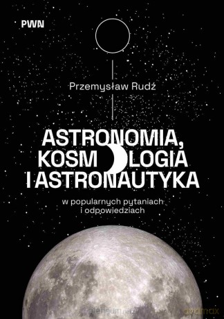 Astronomia, kosmologia i astronautyka... - Przemysław Rudź [KSIĄŻKA]