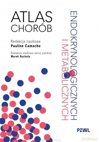 Atlas chorób endokrynologicznych i metabolicznych - Pauline Camacho, Marek Ruchała [KSIĄŻKA]