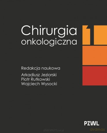 Chirurgia onkologiczna (Tom 1) - Arkadiusz Jeziorski, Piotr Rutkowski, Wojciech Wy [KSIĄŻKA]