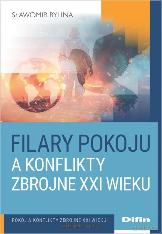 Filary pokoju a konflikty zbrojne XXI wieku - Bylina Sławomir [KSIĄŻKA]